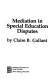 Mediation in special education disputes /