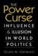 The power curse : influence and illusion in world politics /