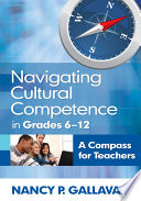 Navigating cultural competence in grades 6-12 : a compass for teachers /