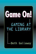 Game on! : gaming at the library /