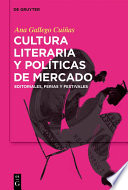 Cultura literaria y políticas de mercado : Editoriales, ferias y festivales /