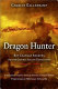 Dragon hunter : Roy Chapman Andrews and the Central Asiatic expeditions /