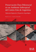 Preservación ósea diferencial en un ambiente subtropical del centro-este de Argentina : tafonomía regional perspectiva arqueológica /