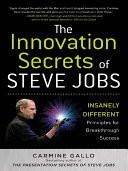 Innovation secrets of Steve Jobs : insanely different : principles for breakthrough success /