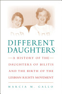 Different daughters : a history of the Daughters of Bilitis and the rise of the lesbian rights movement /