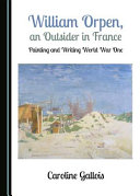 William Orpen, an outsider in France : painting and writing World War One /