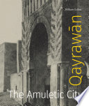 Qayrawān : the amuletic city /