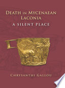 Death in Mycenaean Lakonia : a silent place /