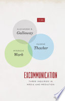 Excommunication : three inquiries in media and mediation /