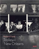 Robert Frank : Trolley-New Orleans /