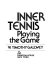 Inner tennis : playing the game /