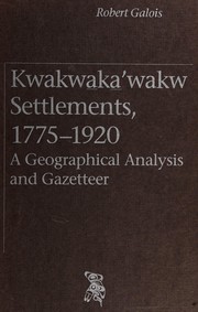 Kwakwa̲ka̲'wakw settlements, 1775-1920 : a geographical analysis and gazetteer /