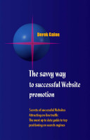 The savvy way to successful website promotion : secrets of successful websites, attracting on-line traffic, the most up to date guide to top positioning on search engines /