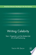 Writing Celebrity : Stein, Fitzgerald, and the Modern(ist) Art of Self-Fashioning /