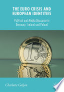 The Euro crisis and European identities : political and media discourse in Germany, Ireland and Poland /
