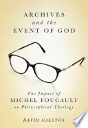 Archives and the event of God : the impact of Michel Foucault on philosophical theology /