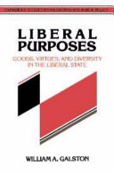 Liberal purposes : goods, virtues, and diversity in the liberal state /