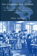 The sympathetic medium : feminine channeling, the occult, and communication technologies, 1859-1919 /