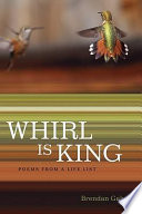 Whirl is king : poems from a life list /