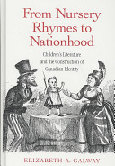 From nursery rhymes to nationhood : children's literature and the construction of Canadian identity /
