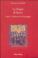 La lingua di fuoco : Dante e la filosofia del linguaggio /