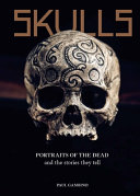 Skulls : portraits of the dead and the stories they tell /