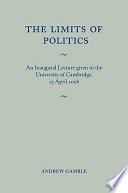 The limits of politics : an inaugural lecture given in the University of Cambridge 23 April 2008 /