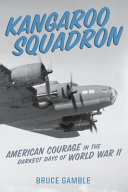 Kangaroo squadron : American courage in the darkest days of World War II /