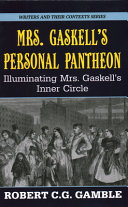 Mrs. Gaskell's personal pantheon : illuminating Mrs. Gaskell's inner circle /