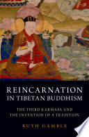 Reincarnation in Tibetan Buddhism : the Third Karmapa and the invention of a tradition /