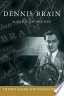 Dennis Brain : a life in music /