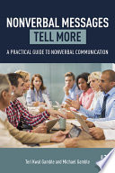 Nonverbal messages tell more : a practical guide to nonverbal communication /