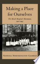 Making a place for ourselves : the Black hospital movement, 1920-1945 /