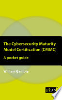 The Cybersecurity Maturity Model Certification (CMMC) : a Pocket Guide /
