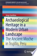 Archaeological heritage in a modern urban landscape : the Ancient Moche in Trujillo, Peru /