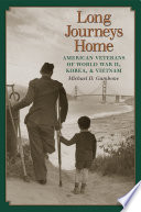 Long journeys home : American veterans of World War II, Korea, & Vietnam /