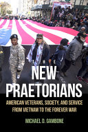 The new praetorians : American veterans, society, and service from Vietnam to the forever war /