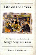 Life on the press : the popular art and illustrations of George Benjamin Luks /