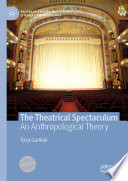 The Theatrical Spectaculum : An Anthropological Theory /