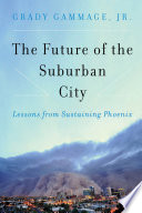 The future of the suburban city : lessons from sustaining Phoenix /