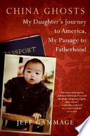 China ghosts : my daughter's journey to America, my passage to fatherhood /