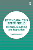 Psychoanalysis after Freud : memory, mourning and repetition /
