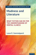 Madness and literature : what fiction can do for the understanding of mental illness /