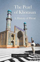 The pearl of Khorasan : a history of Herat /