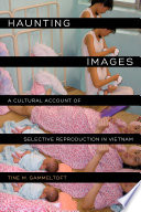 Haunting images : a cultural account of selective reproduction in Vietnam /