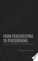 From peacekeeping to peacemaking : Canada's response to the Yugoslav crisis /
