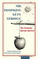 Mr. Tompkins gets serious : the essential George Gamow /