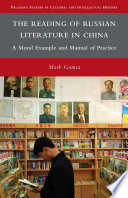 The Reading of Russian Literature in China : A Moral Example and Manual of Practice /