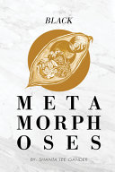 Black metamorphoses /