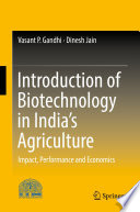 Introduction of Biotechnology in India's Agriculture : Impact, Performance and Economics /